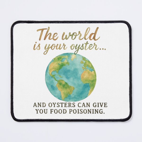 Item preview, Watercolour Earth with 'The World Is Your Oyster... And Oysters Can Give You Food Poisoning' – Funny Inspirational Art designed and sold by baggycatsworld.