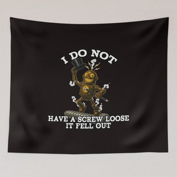 Item preview, I Do Not Have a Screw Loose – Funny Robot Design designed and sold by A-T-H.