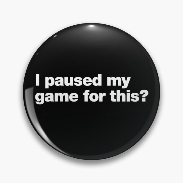 Item preview, I paused my game for this ? designed and sold by chestify.