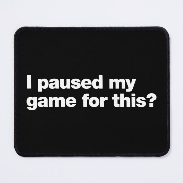 Item preview, I paused my game for this ? designed and sold by chestify.