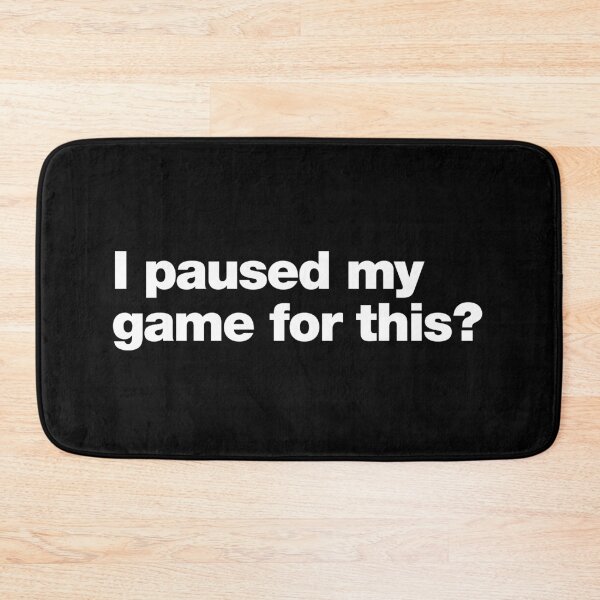 Item preview, I paused my game for this ? designed and sold by chestify.