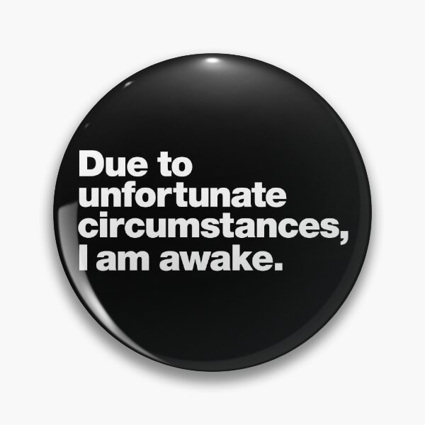 Item preview, Due to unfortunate circumstances, I am awake. designed and sold by chestify.
