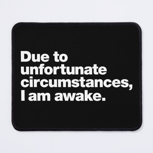 Item preview, Due to unfortunate circumstances, I am awake. designed and sold by chestify.