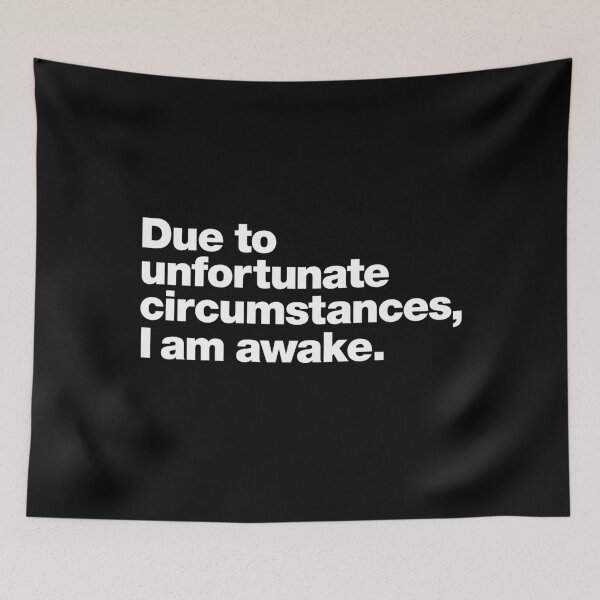Item preview, Due to unfortunate circumstances, I am awake. designed and sold by chestify.