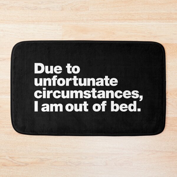 Item preview, Due to unfortunate circumstances, I am out of bed. designed and sold by chestify.