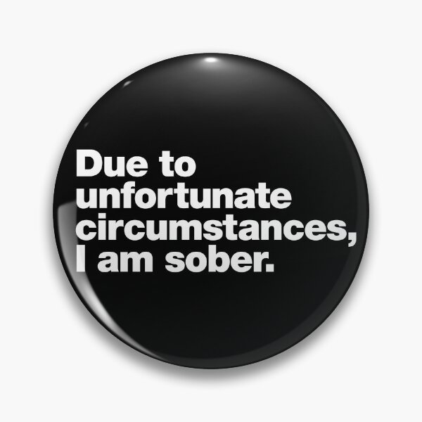Item preview, Due to unfortunate circumstances, I am sober. designed and sold by chestify.