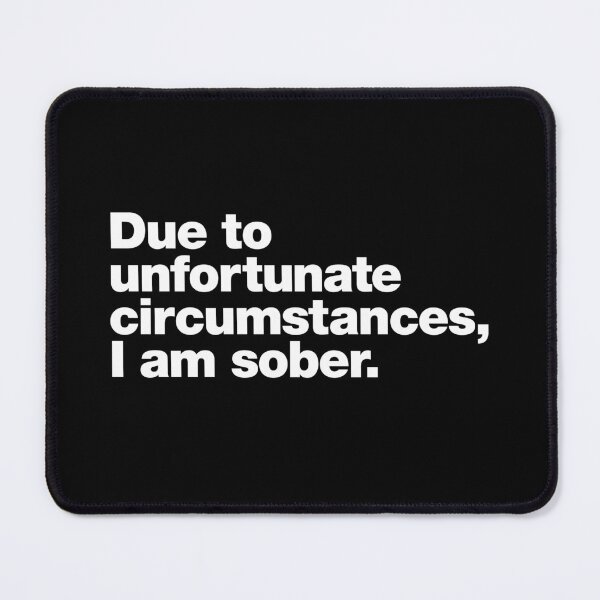 Item preview, Due to unfortunate circumstances, I am sober. designed and sold by chestify.