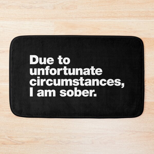 Item preview, Due to unfortunate circumstances, I am sober. designed and sold by chestify.