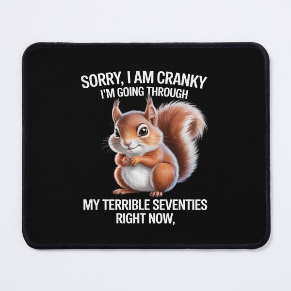 Item preview, Cute Squirrel Sorry I Am Cranky I'm Going Through Funny designed and sold by JonBarnes22.