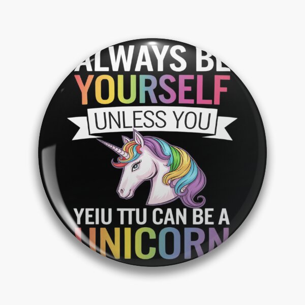 Item preview, Always be Yourself Unless you can be a Unicorn designed and sold by GGrizeldaRivas.