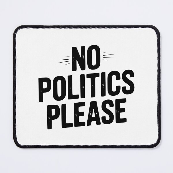 Item preview, No Politics Please designed and sold by Frank Ring.