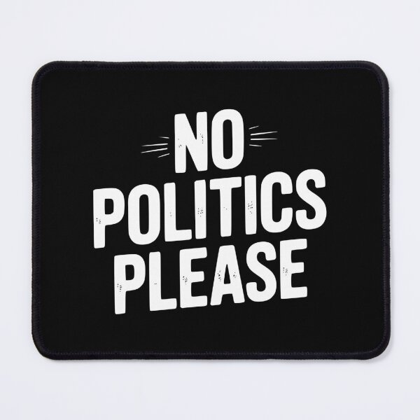 Item preview, No Politics Please designed and sold by Frank Ring.