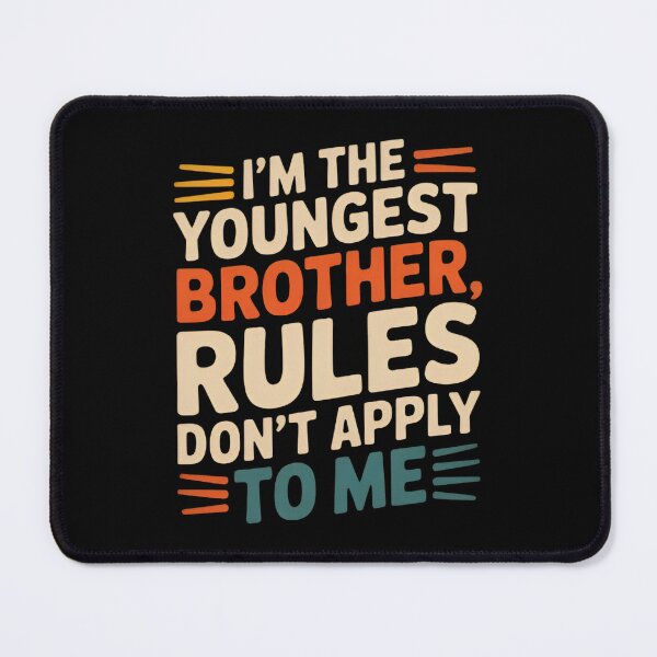 Item preview, I’m the Youngest Brother Rules Don’t Apply to Me Funny designed and sold by MizoX7.