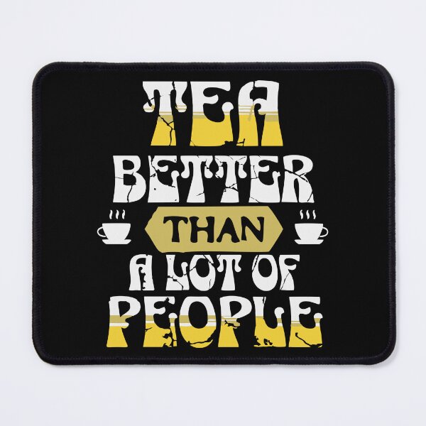 Item preview, Tea – Better Than a Lot of People | Funny Tea Lover Quote Design designed and sold by T-Chou.