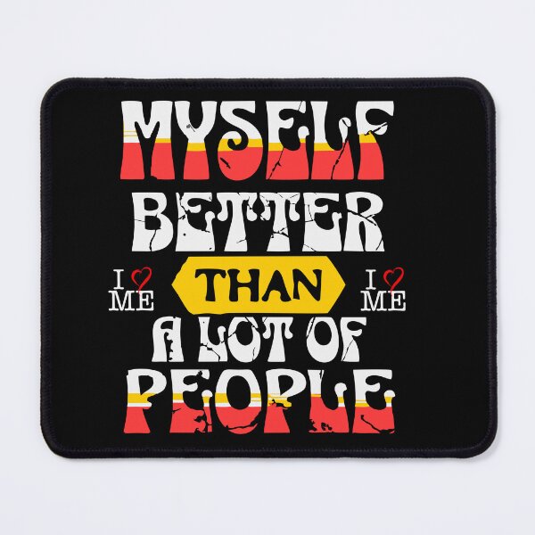 Item preview, Myself – Better Than a Lot of People | Funny Confidence Quote Design designed and sold by T-Chou.