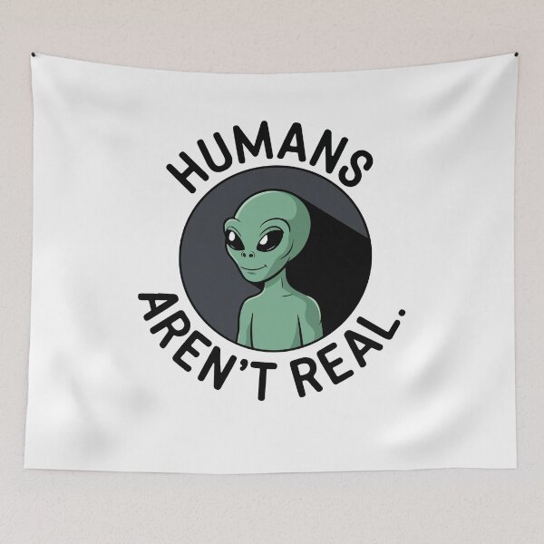Item preview, Humans Aren't Real Sarcastic Alien designed and sold by Jcat7.