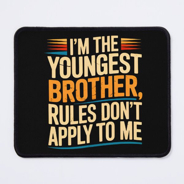 Item preview, I’m the Youngest Brother Rules Don’t Apply to Me Funny designed and sold by MizoX7.