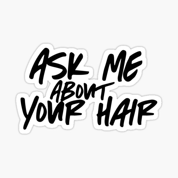 Ask Me About Your Hair (Black) Sticker