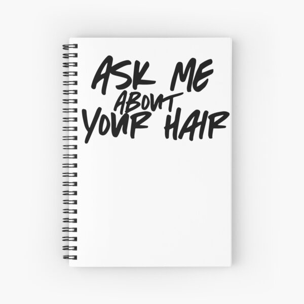 Ask Me About Your Hair (Black) Spiral Notebook