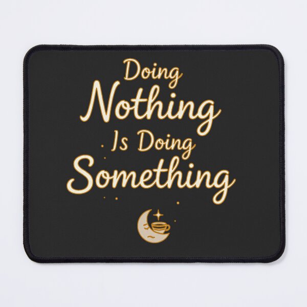 Item preview, Doing Nothing Is Doing Something Motivational Quote designed and sold by PunchDrop.