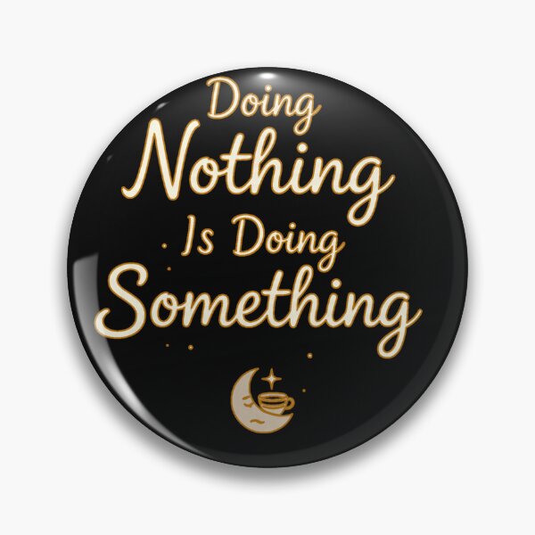 Item preview, Doing Nothing Is Doing Something Motivational Quote designed and sold by PunchDrop.