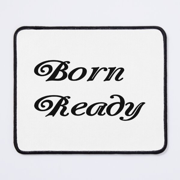 Item preview, Born ready designed and sold by McFleur's Lens.