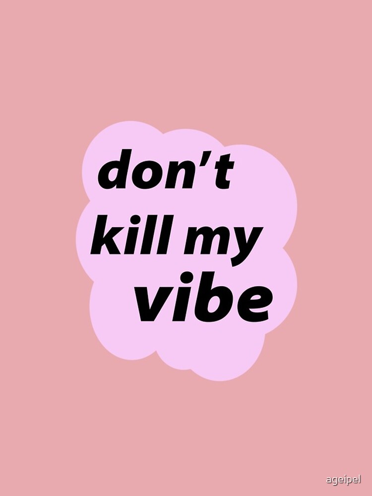 dont kill my vibe wallpaper