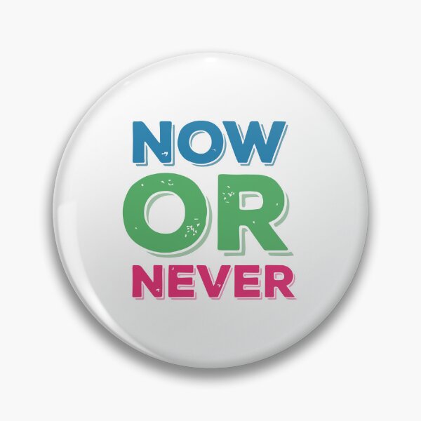 Item preview, Now or never  designed and sold by designing01Ar3.