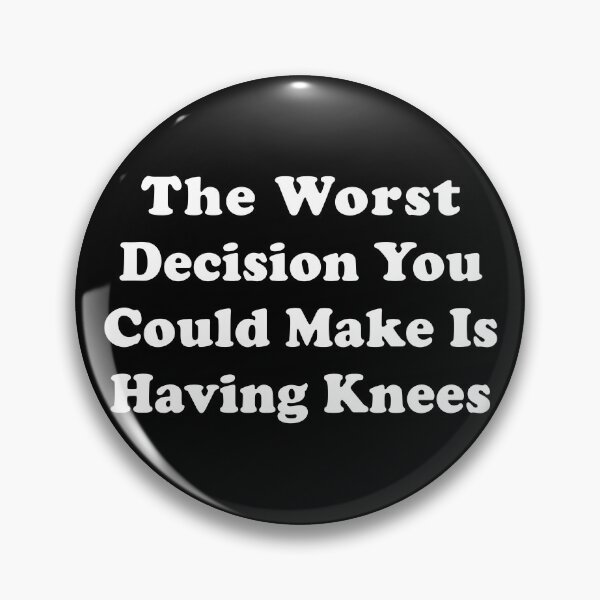Item preview, Worst Decision You Could Make Having Knees Funny T-shirts Tees Pins Stickers Magnets Mugs Hats Posters Knee Injuries ACL PCL MCL Arthritis Humorous Gifts designed and sold by ChronicillnessT.