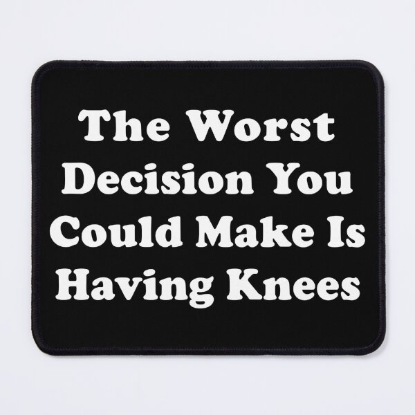 Item preview, Worst Decision You Could Make Having Knees Funny T-shirts Tees Pins Stickers Magnets Mugs Hats Posters Knee Injuries ACL PCL MCL Arthritis Humorous Gifts designed and sold by ChronicillnessT.