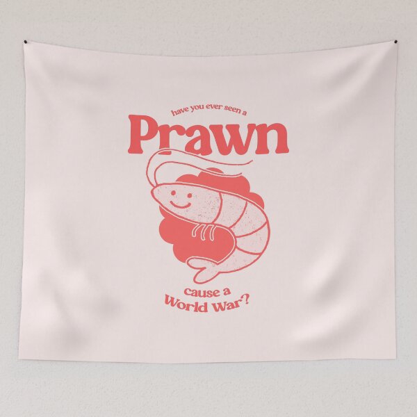 Item preview, Have you ever seen a Prawn cause a World War? designed and sold by LeoLune.