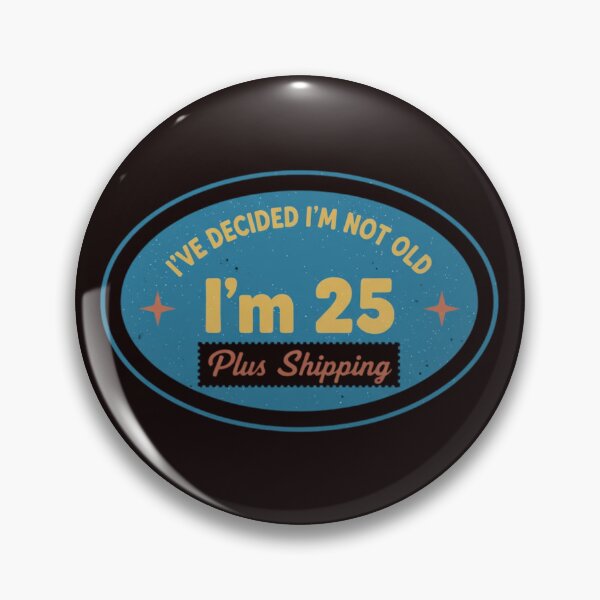 Item preview, I’ve Decided I’m Not Old I’m 25 Plus Shipping designed and sold by MA project.