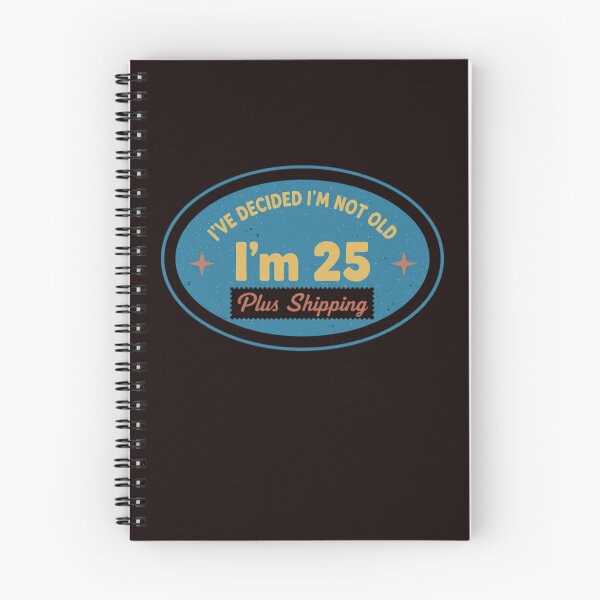 Item preview, I’ve Decided I’m Not Old I’m 25 Plus Shipping designed and sold by MA project.