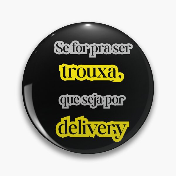 Item preview,  “Se for pra ser trouxa, que seja por delivery.” designed and sold by AmorBugado™ by Juno & Lucitini.