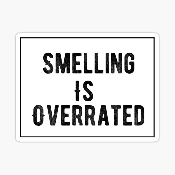 Smelling Is Overrated Sticker