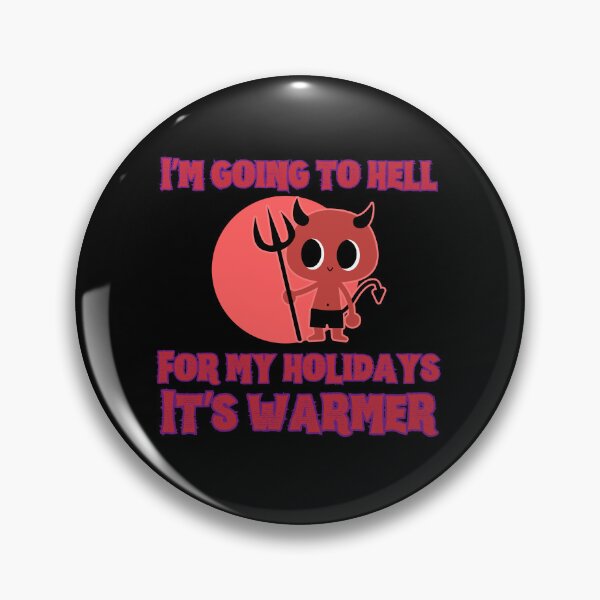 Item preview, I’m going to hell for my holidays it’s warmer designed and sold by BritishDelights.