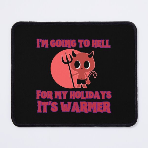 Item preview, I’m going to hell for my holidays it’s warmer designed and sold by BritishDelights.