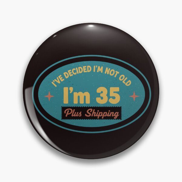 Item preview, I’ve Decided I’m Not Old I’m 35 Plus Shipping designed and sold by MA project.