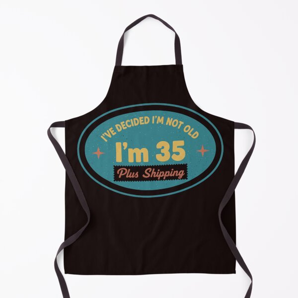 Item preview, I’ve Decided I’m Not Old I’m 35 Plus Shipping designed and sold by MA project.