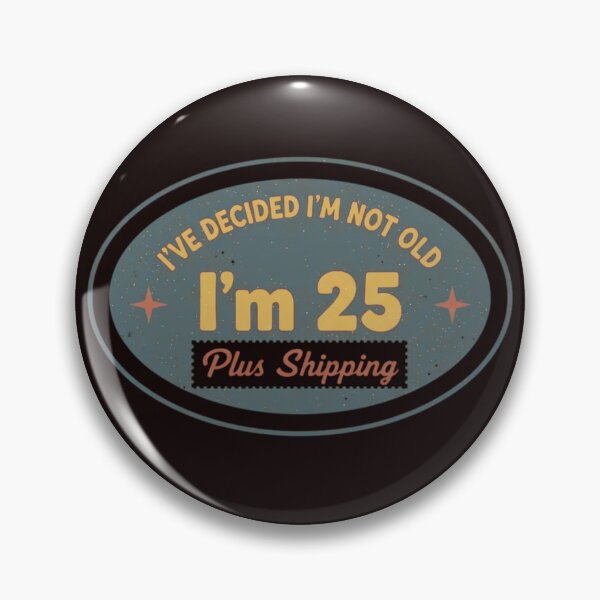 Item preview, I’ve Decided I’m Not Old I’m 25 Plus Shipping designed and sold by MA project.