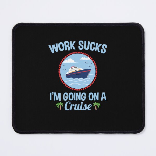 Item preview, Cruise Lover Gifts Work Sucks I'm Going On A Cruise designed and sold by jaygo.