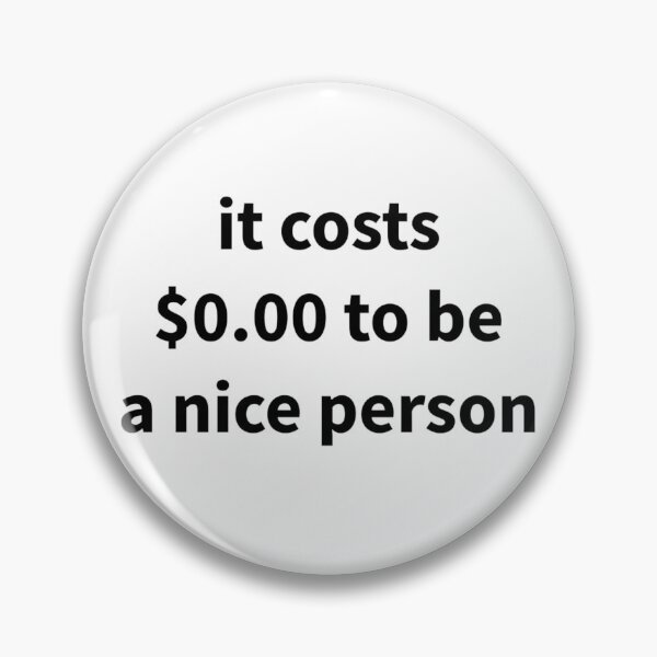 Item preview, it costs $0.00 to be a nice person designed and sold by Visethic.