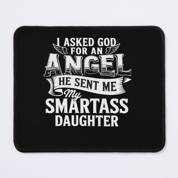 Item preview, I Asked For An Angel God Sent Me A Smartass Daughter designed and sold by DrewLeuschke.