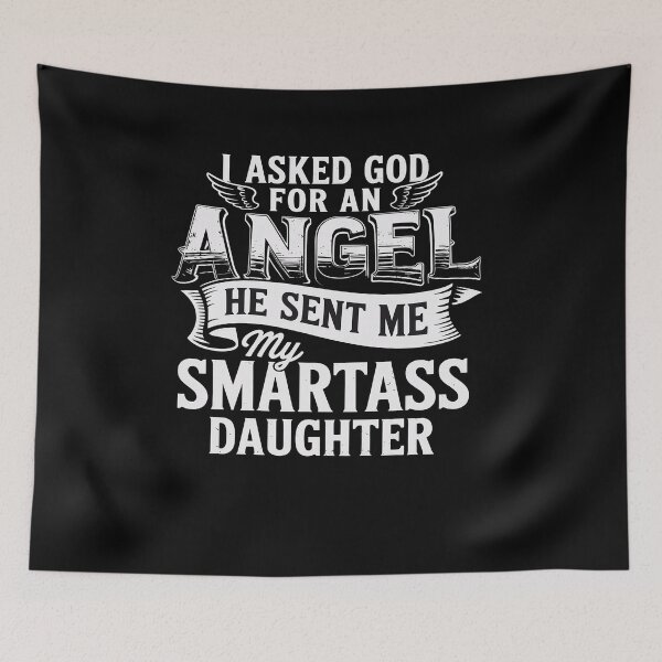 Item preview, I Asked For An Angel God Sent Me A Smartass Daughter designed and sold by DrewLeuschke.