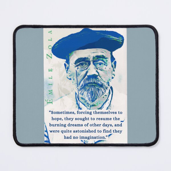 Item preview, Émile Zola quote: Sometimes, forcing themselves to hope, they sought to resume the burning dreams of other days, and were quite astonished to find they had no imagination. designed and sold by artbleed.