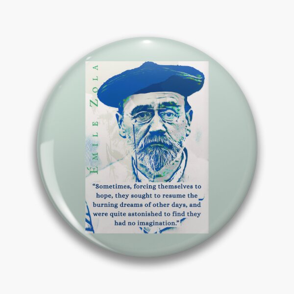 Item preview, Émile Zola quote: Sometimes, forcing themselves to hope, they sought to resume the burning dreams of other days, and were quite astonished to find they had no imagination. designed and sold by artbleed.