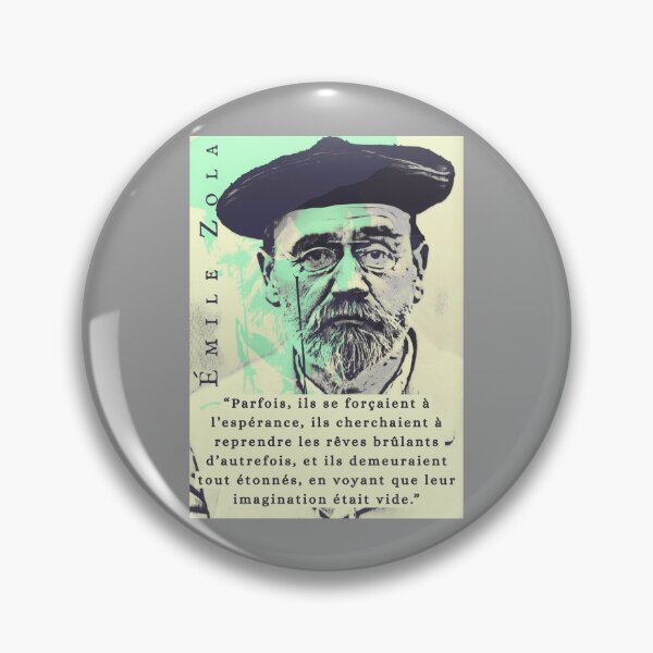 Item preview, Émile Zola quote: Parfois, ils se forçaient à l’espérance, ils cherchaient à reprendre les rêves brûlants d’autrefois, et ils demeuraient tout étonnés, en voyant que leur imagination était vide. designed and sold by artbleed.