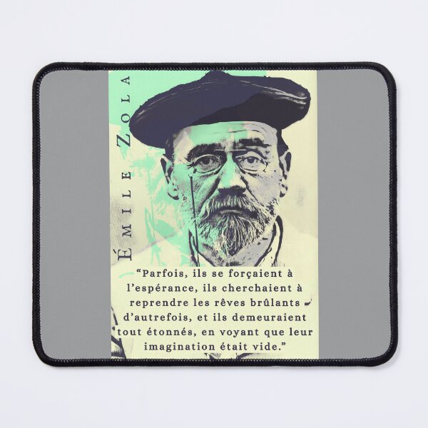 Item preview, Émile Zola quote: Parfois, ils se forçaient à l’espérance, ils cherchaient à reprendre les rêves brûlants d’autrefois, et ils demeuraient tout étonnés, en voyant que leur imagination était vide. designed and sold by artbleed.