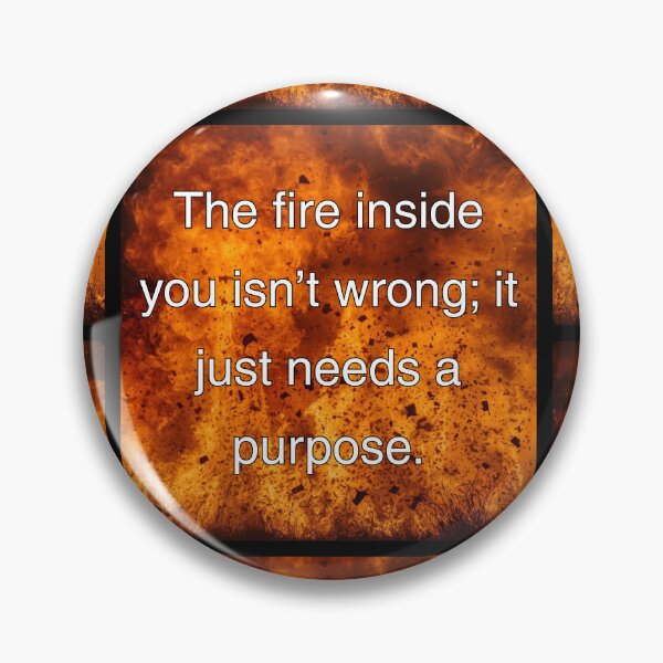Item preview, The fire inside you isn't wrong; it just needs a purpose. designed and sold by vagar.