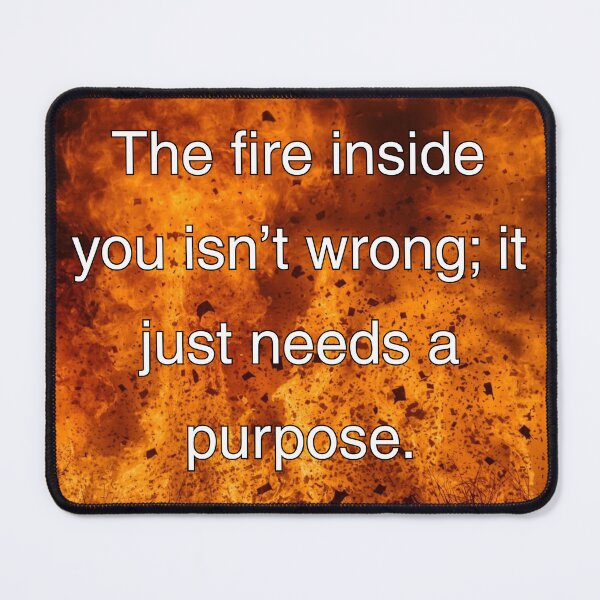 Item preview, The fire inside you isn't wrong; it just needs a purpose. designed and sold by vagar.